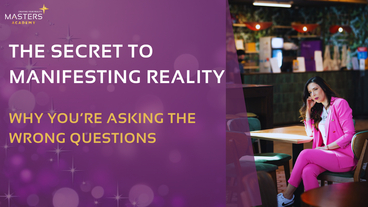 Why You’re Asking the Wrong Questions: The Missing Key to Manifestation