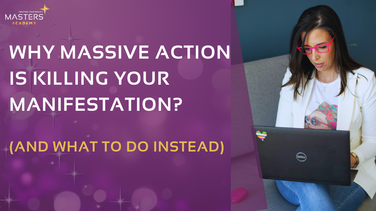 Why Massive Action is Killing Your Manifestation? (And What to Do Instead)