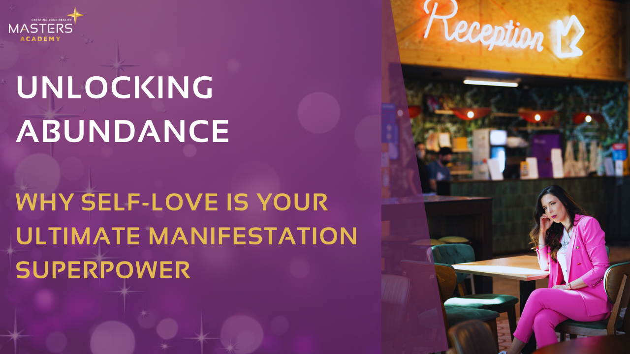 Unlocking Abundance: Why Self-Love is Your Ultimate Manifestation Superpower