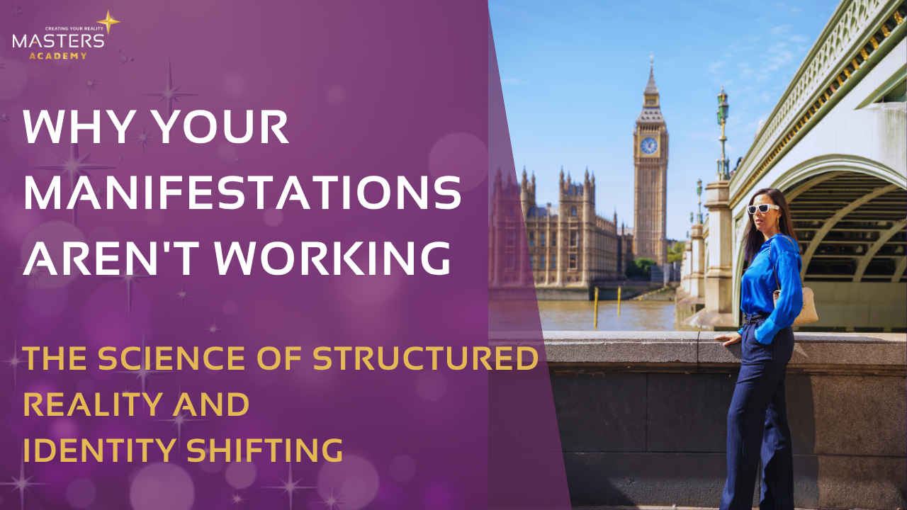 why your manifestation arent working - The Science of Structured Reality and Identity Shifting